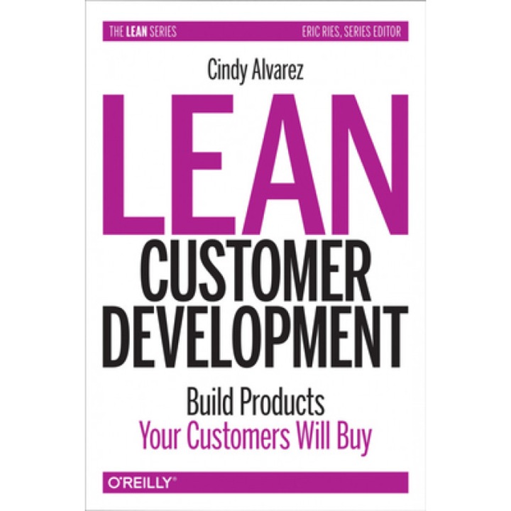 Lean Customer Development: Building Products Your Customers Will Buy, Cindy Alvarez (Author)