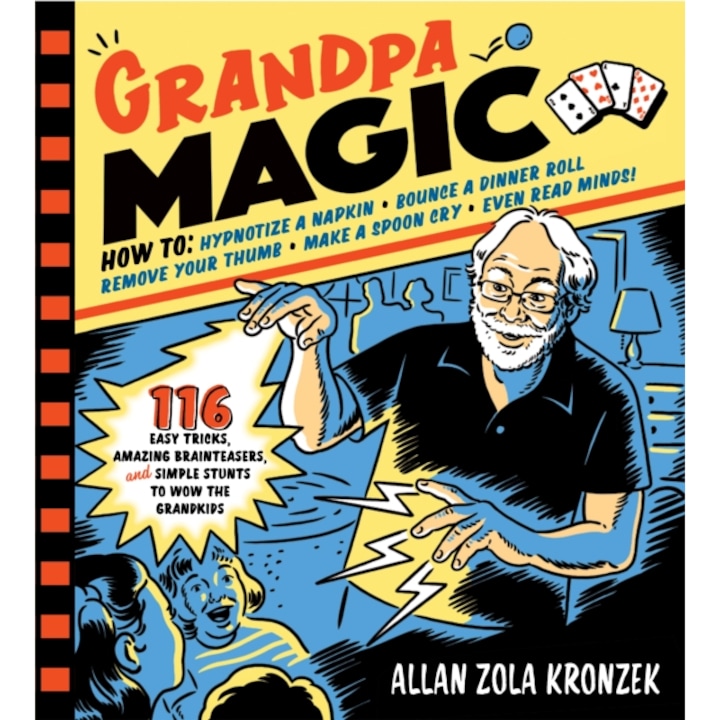 Grandpa Magic 112 Easy Magic Tricks, Amazing Mysteries, and Simple Stunts to Wow the Grandkids, Allan Zola Kronzek
