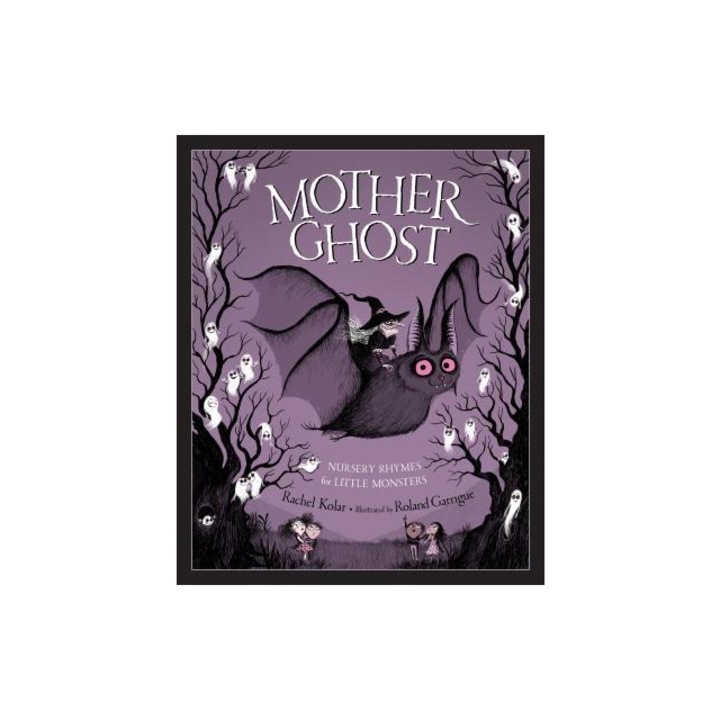 Mother Ghost Nursery Rhymes for Little Monsters, Rachel Kolar
