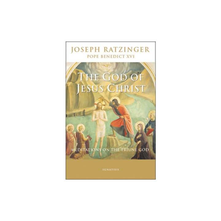 The God of Jesus Christ Meditations on the Triune God, Pope Benedict XVI