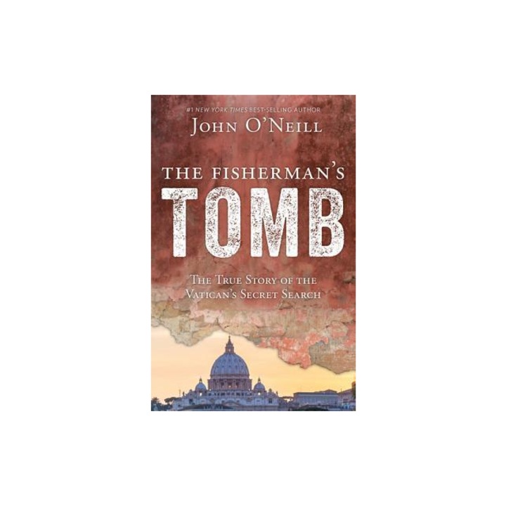 The Fisherman's Tomb The True Story of the Vatican's Secret Search, John O'Neill
