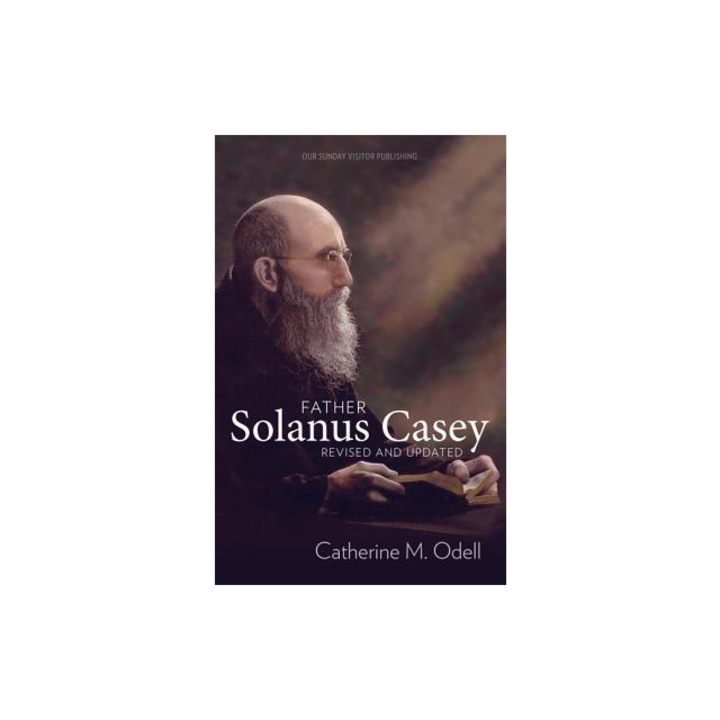 Father Solanus Casey, Revised and Updated, Catherine Odell