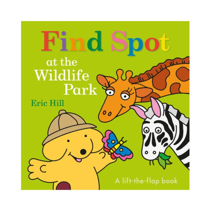 Find Spot at the Wildlife Park A Lift-The-Flap Book, Eric Hill