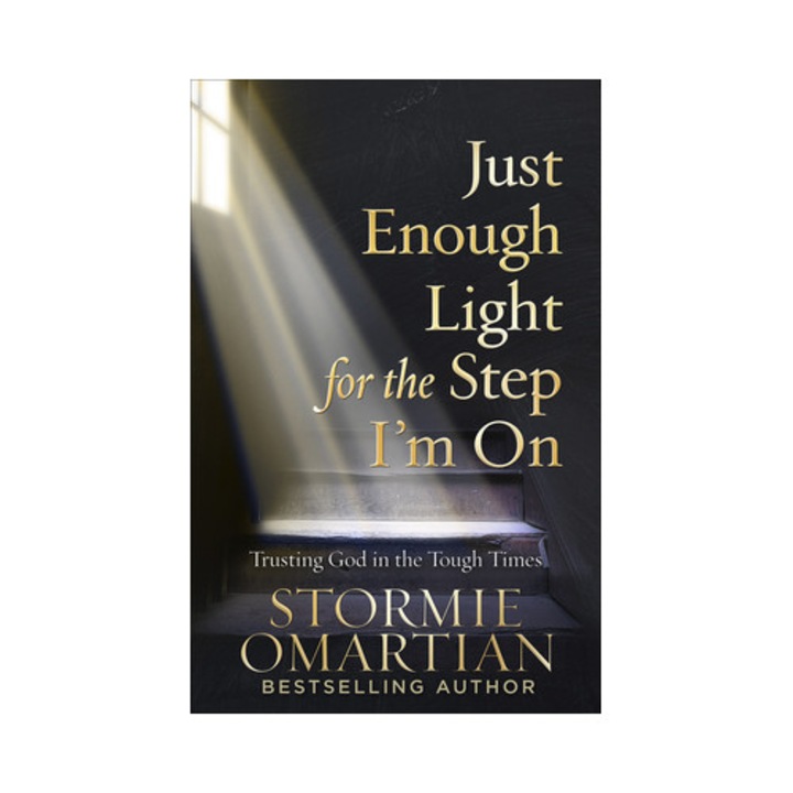 Just Enough Light for the Step I'm on Trusting God in the Tough Times, Stormie Omartian