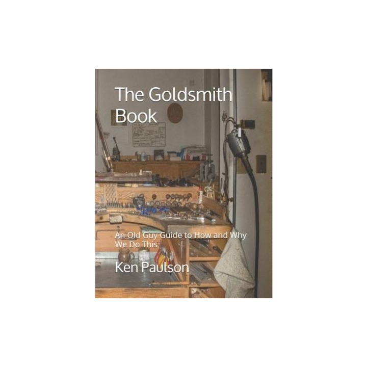 The Goldsmith Book An Old Guy Guide to How and Why We Do This, Ken Paulson