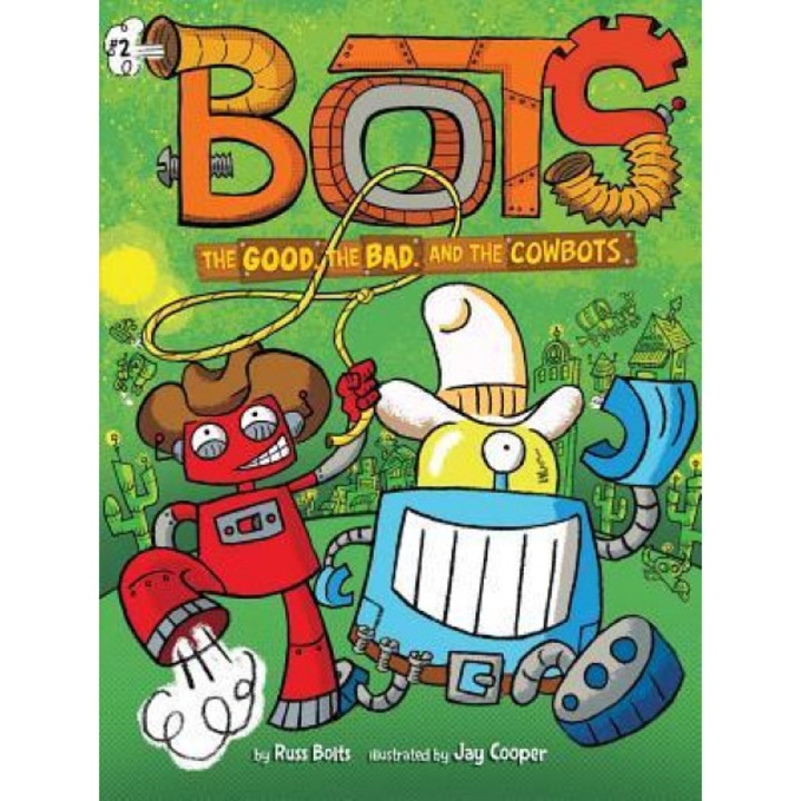 The Good, the Bad, and the Cowbots, Russ Bolts (Author)