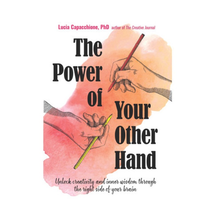 Power of Your Other Hand Unlock Creativity and Inner Wisdom Through the Right Side of Your Brain, Lucia Capacchione