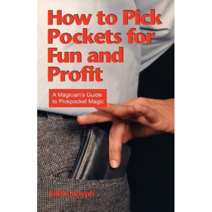 How to Pick Pockets for Fun and Profit: A Magician's Guide to Pickpocket Magic, Eddie Joseph (Author)