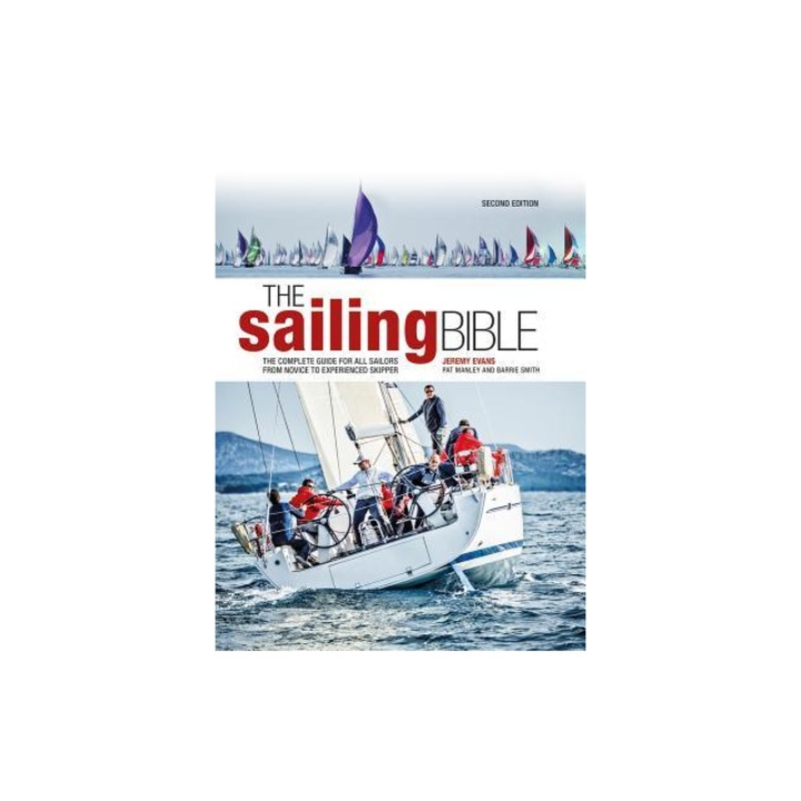 The Sailing Bible The Complete Guide for All Sailors from Novice to Experienced Skipper, Jeremy Evans