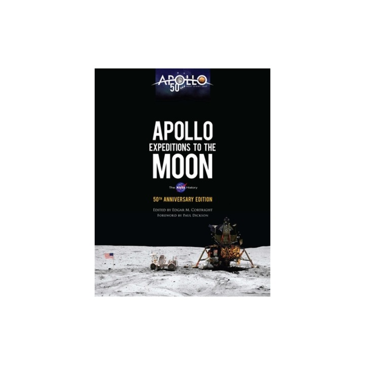 Apollo Expeditions to the Moon The NASA History 50th Anniversary Edition, Edgar M. Cortright