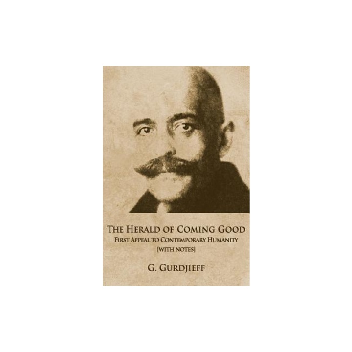 The Herald of Coming Good First Appeal to Contemporary Humanity [with Notes], George Gurdjieff