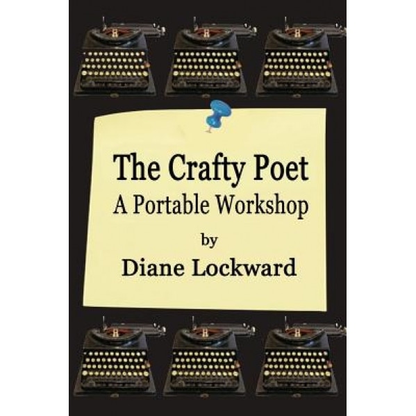 The Crafty Poet: A Portable Workshop, Diane Lockward (Author)