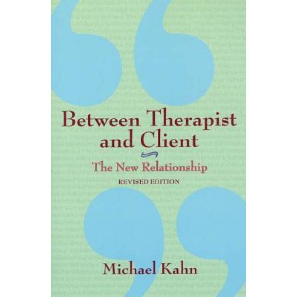 Between Therapist and Client: The New Relationship - Michael Kahn