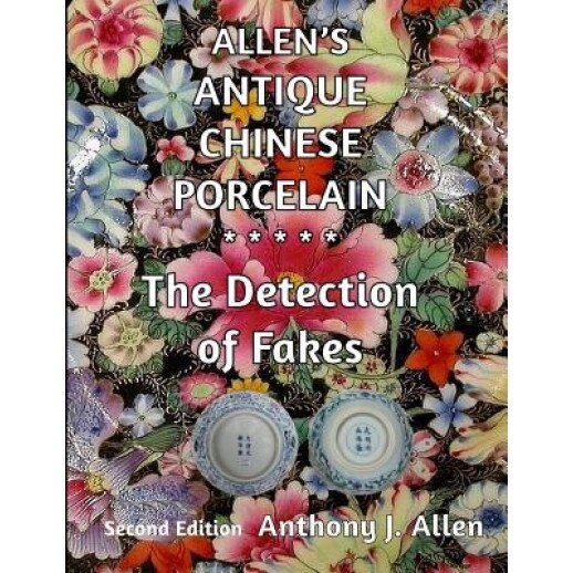 Allen's Antique Chinese Porcelain ***The Detection of Fakes***: Second Edition, MR Anthony J. Allen (Author)
