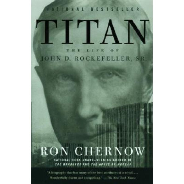 Titan: The Life of John D. Rockefeller, Sr., Ron Chernow