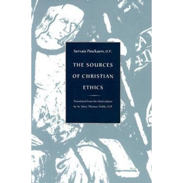 The Sources of Christian Ethics: Tranlated from the Third Edition, Servais Pinckaers