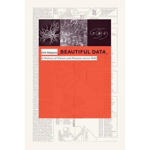 Beautiful Data: A History of Vision and Reason Since 1945, Orit Halpern (Author)