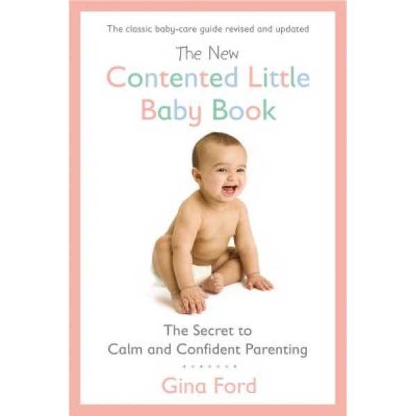 The New Contented Little Baby Book: The Secret to Calm and Confident Parenting, Gina Ford (Author)
