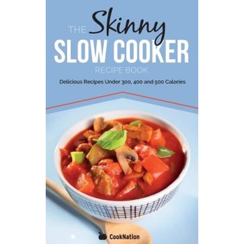 The Skinny Slow Cooker Recipe Book: Delicious Recipes Under 300, 400 and 500 Calories, Cooknation (Author) The Skinny Slow Cooker Recipe Book: Delicious Recipes Under 300, 400 and 500 Calories, Cooknation (Author)