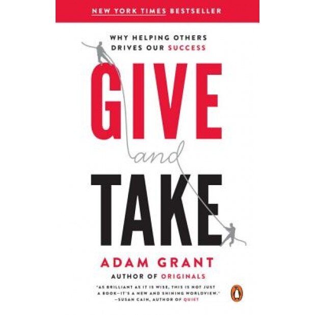 Give and Take: Why Helping Others Drives Our Success - Adam M. Grant (Author)
