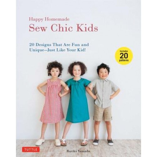 Happy Homemade: Sew Chic Kids: 20 Designs That Are Fun and Unique - Just Like Your Kid! [With 20 Patterns], Ruriko Yamada (Author)