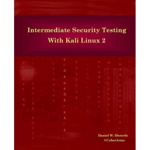 Intermediate Security Testing with Kali Linux 2, Daniel W. Dieterle (Author)
