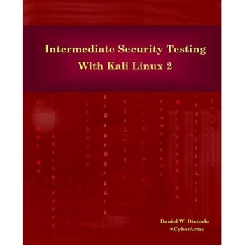 Intermediate Security Testing with Kali Linux 2, Daniel W. Dieterle (Author) Intermediate Security Testing with Kali Linux 2, Daniel W. Dieterle (Author)