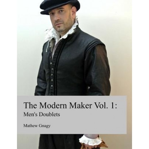 The Modern Maker: Men's 17th Century Doublets, MR Mathew Gnagy (Author)