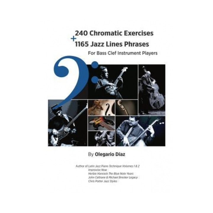 240 Chromatic Exercises + 1165 Jazz Lines Phrases for Bass Clef Instrument Players, Olegario Diaz