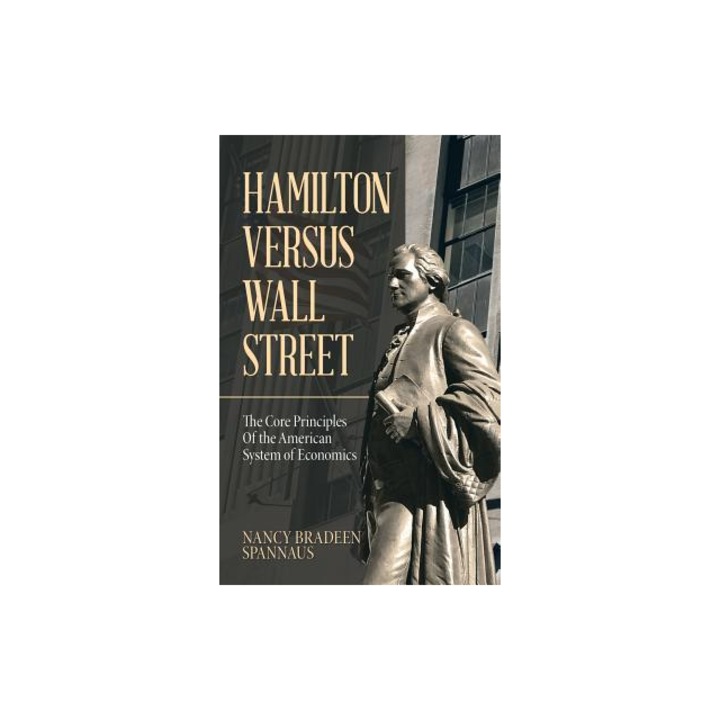 Hamilton Versus Wall Street The Core Principles of the American System of Economics, Nancy Bradeen Spannaus