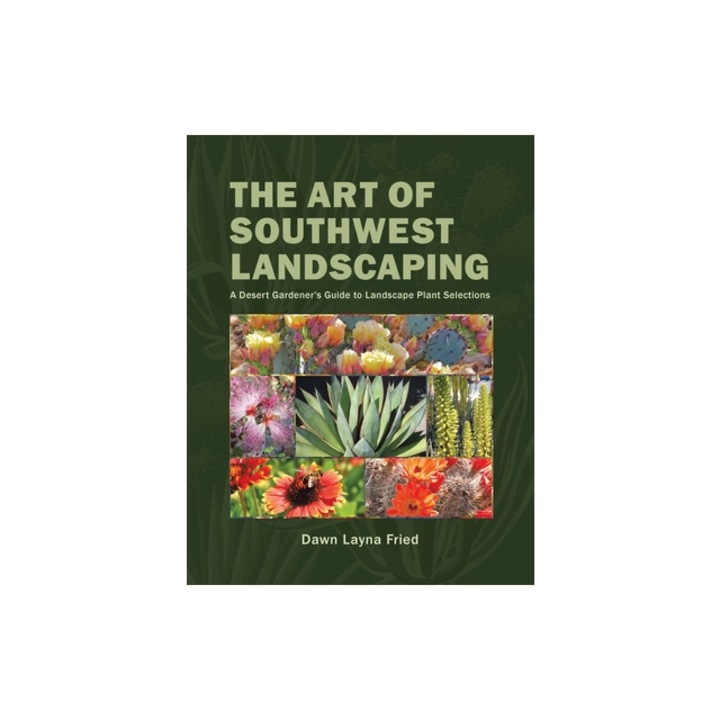 The Art of Southwest Landscaping, Dawn Layna Fried