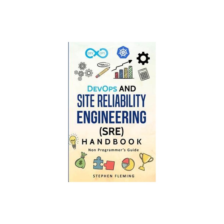Devops and Site Reliability Engineering Sre Handbook Non Programmer's Guide, Stephen Fleming