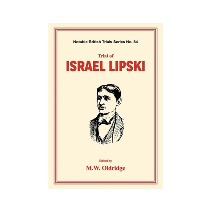 Trial of Israel Lipski notable British Trials, M. W. Oldridge