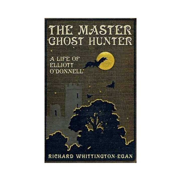 The Master Ghost Hunter A Life of Elliott O'Donnell, Richard Whittington-Egan