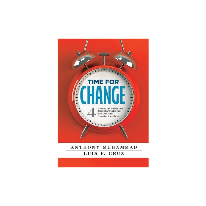 Time for Change Four Essential Skills for Transformational School and District Leaders Educational Leadership Development for Change, Anthony Muhammad
