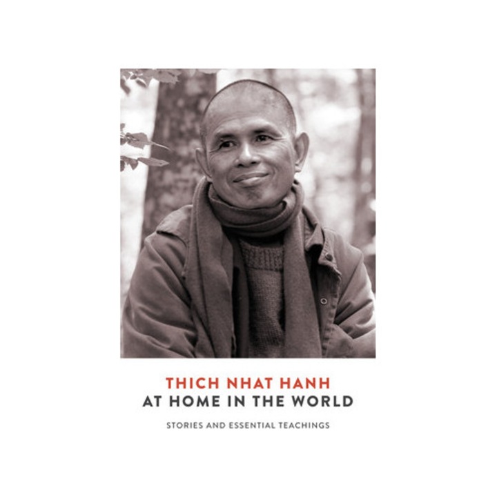 At Home in the World Stories and Essential Teachings from a Monk's Life, Thich Nhat Hanh