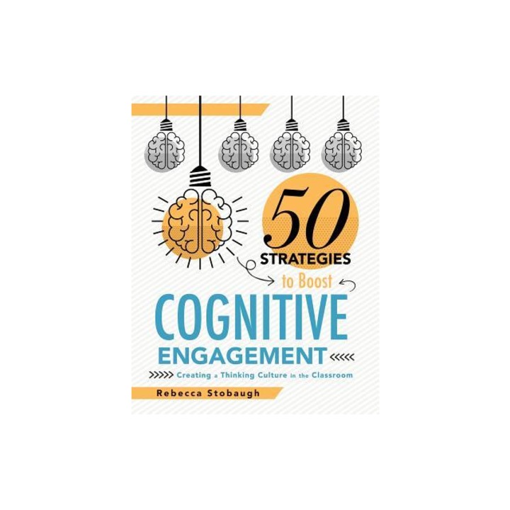 Fifty Strategies to Boost Cognitive Engagement Creating a Thinking Culture in the Classroom 50 Teaching Strategies to Support Cognitive Development, Rebecca Stobaugh