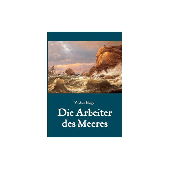 Die Arbeiter Des Meeres - Ein Klassiker Der Maritimen Literatur, Maria Weber