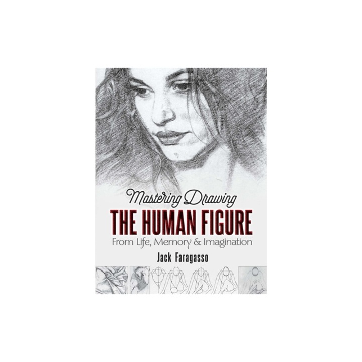 Mastering Drawing the Human Figure From Life, Memory, and Imagination, Jack Faragasso