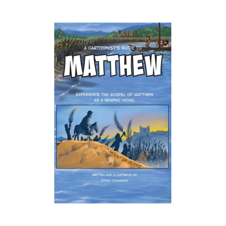A Cartoonist's Guide to the Gospel of Matthew A 30-page, full-color Graphic Novel, Steve Thomason