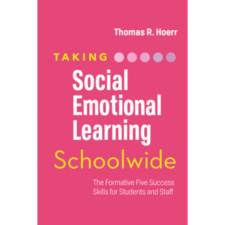 Taking Social-Emotional Learning Schoolwide: The Formative Five Success Skills for Students and Staff, Thomas R. Hoerr (Author)