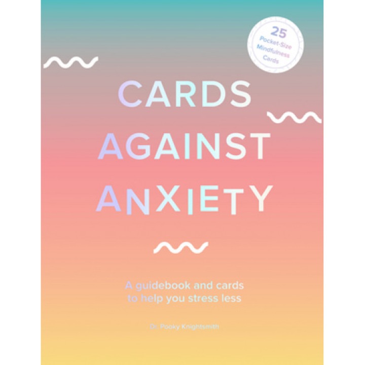 Cards Against Anxiety (Guidebook & Card Set): A Guidebook and Cards to Help You Stress Less, Pooky Knightsmith (Author)
