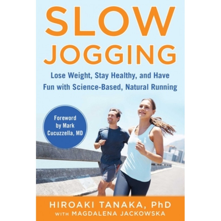 Slow Jogging: Lose Weight, Stay Healthy, and Have Fun with Science-Based, Natural Running, Hiroaki Tanaka (Author)
