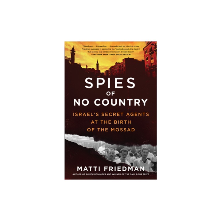 Spies of No Country Israel's Secret Agents at the Birth of the Mossad, Matti Friedman