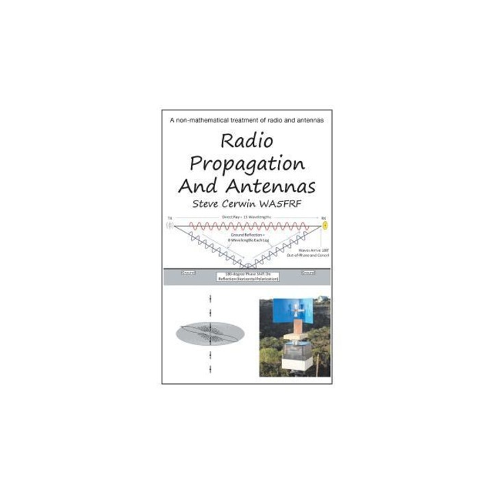Radio Propagation and Antennas A Non-Mathematical Treatment of Radio and Antennas, Steve Cerwin