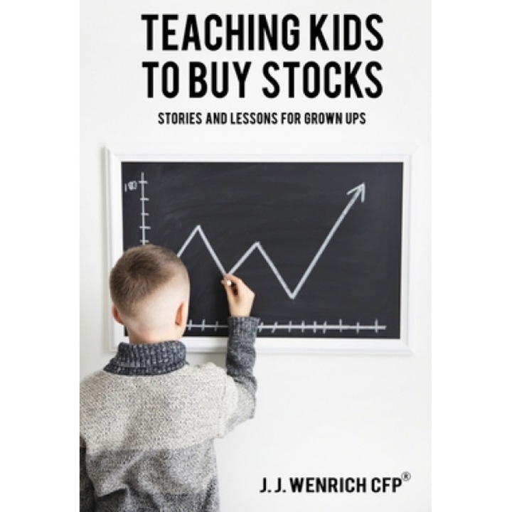 Teaching Kids to Buy Stocks: Stories and Lessons for Grown-Ups, J. J. Wenrich (Author)