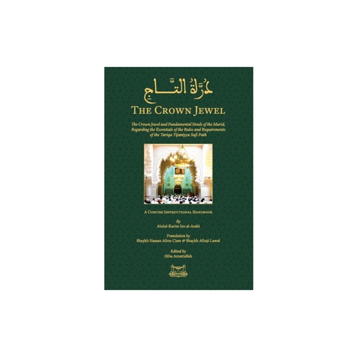 The Crown Jewel - DuratulTaj The Crown Jewel and Fundamental Needs of the Murid, Regarding the Essentials of the Rules & requirements of the Tariqa, Abdul Kareem Arabbinis