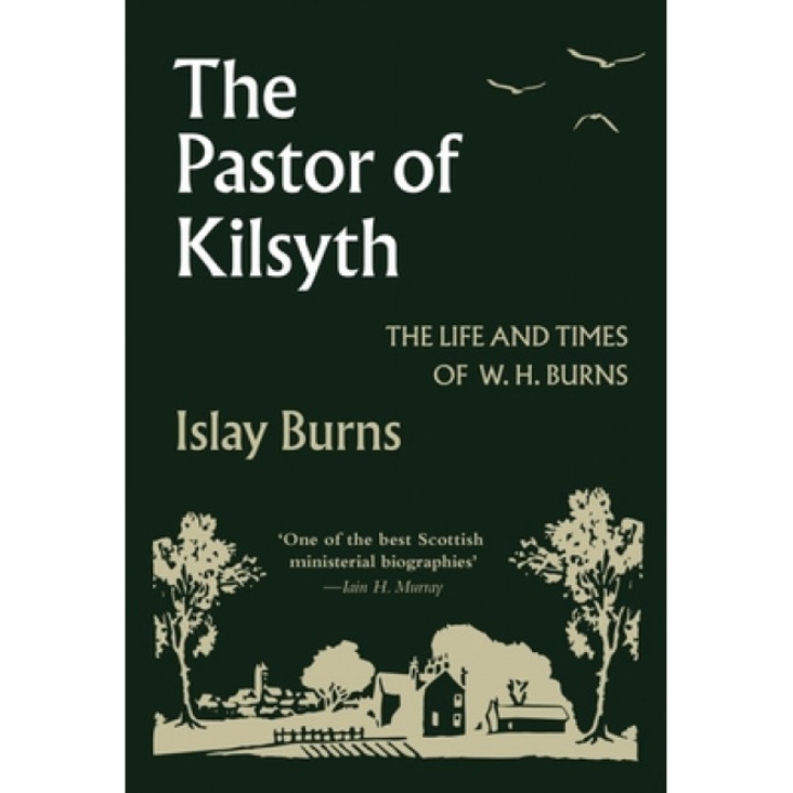 The Pastor of Kilsyth: The Life and Times of W.H. Burns