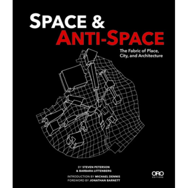 Space and Anti-Space: The Fabric of Place, City and Architecture, Barbara Littenberg (Author)