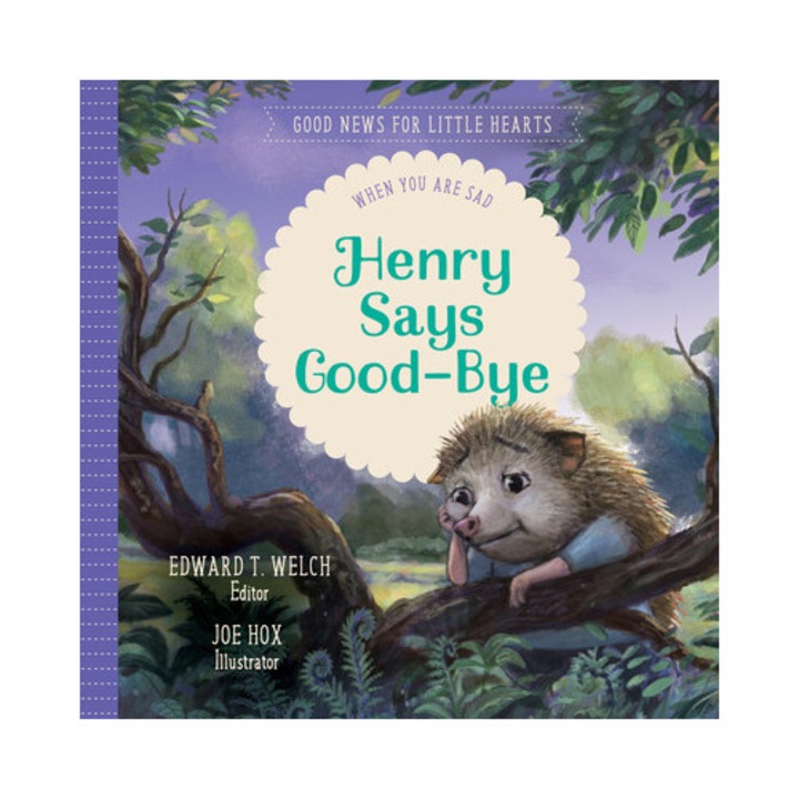 Henry Says Good-Bye When You Are Sad, Edward T. Welch